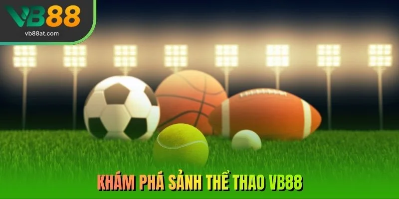 Khám phá sảnh thể thao VB88
